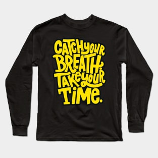 Catch your breath Take your Time . Long Sleeve T-Shirt